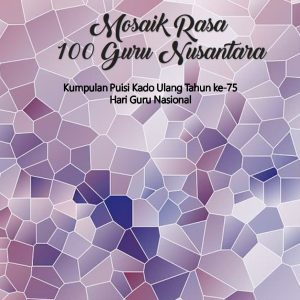 Mosaik Rasa 100 Guru Nusantara - (Ed.) Ratna Suminar & Erni Wardhani