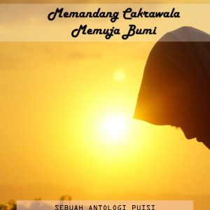 Memandang Cakrawala Memuja Bumi - (Ed) Sulastri & Sumantri